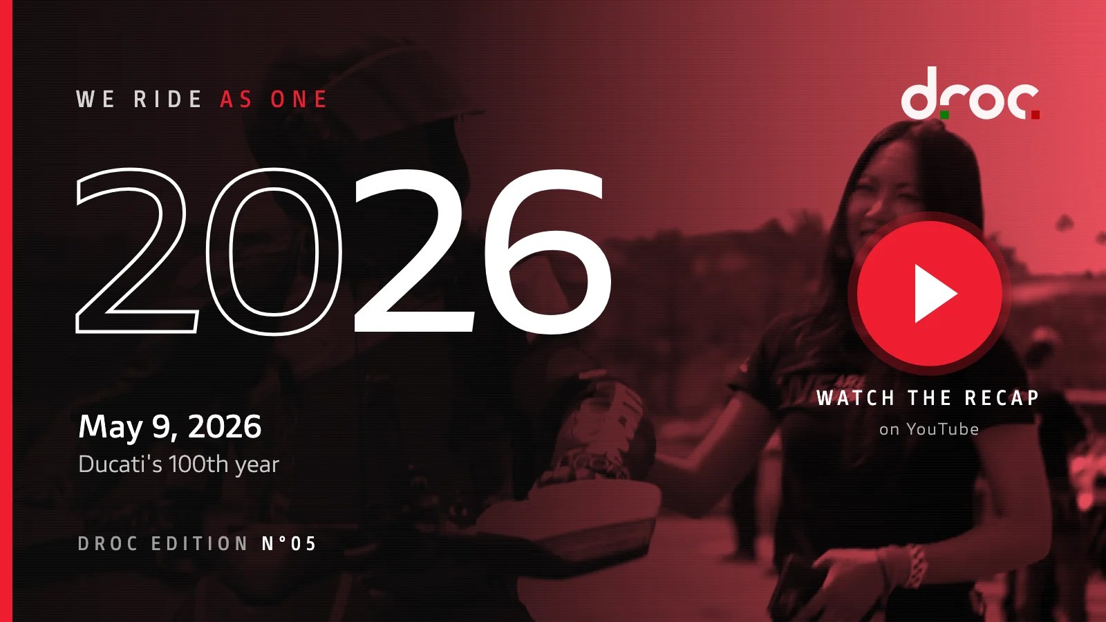 We Ride As One 1 We Ride As One 2026 recap video, DROC edition: May 9, 2026, Ducati's 100th year. Play button opens the recap on YouTube.